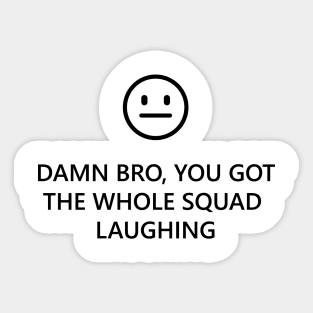 You Got The Whole Squad Laughing Sticker